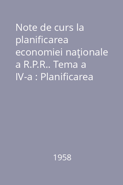 Note de curs la planificarea economiei naţionale a R.P.R.. Tema a IV-a : Planificarea producţiei agricole