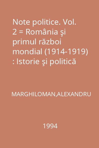 Note politice. Vol. 2 = România şi primul război mondial (1914-1919) : Istorie şi politică