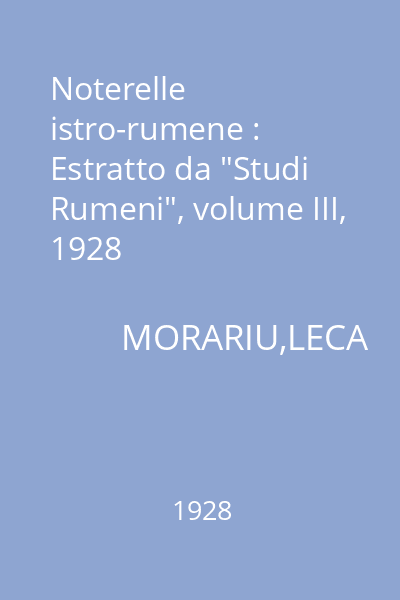 Noterelle istro-rumene : Estratto da "Studi Rumeni", volume III, 1928