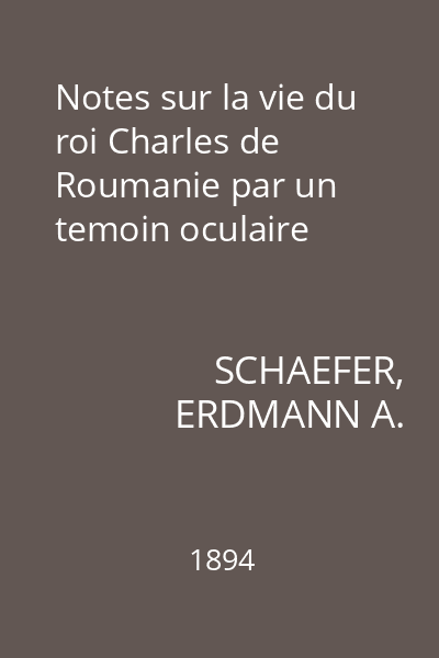 Notes sur la vie du roi Charles de Roumanie par un temoin oculaire
