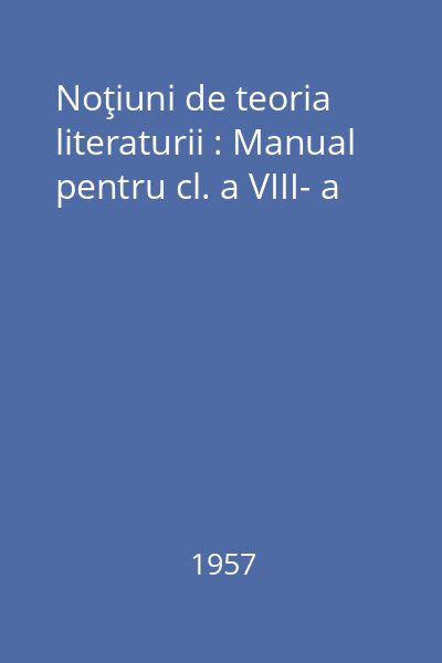 Noţiuni de teoria literaturii : Manual pentru cl. a VIII- a