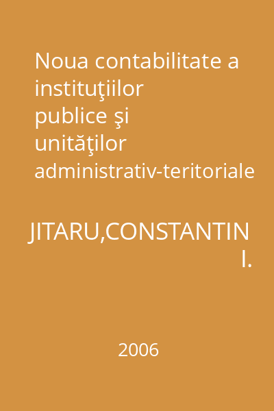 Noua contabilitate a instituţiilor publice şi unităţilor administrativ-teritoriale = Monografie
