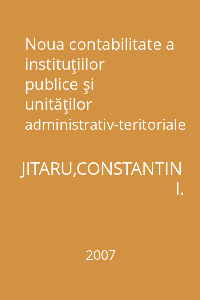 Noua contabilitate a instituţiilor publice şi unităţilor administrativ-teritoriale = Monografie