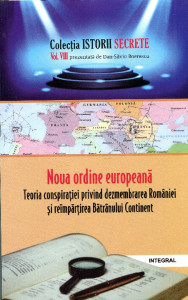 Noua ordine europeană. Teoria conspiraţiei privind dezmembrarea României şi reîmpărţirea Bătrânului Continent