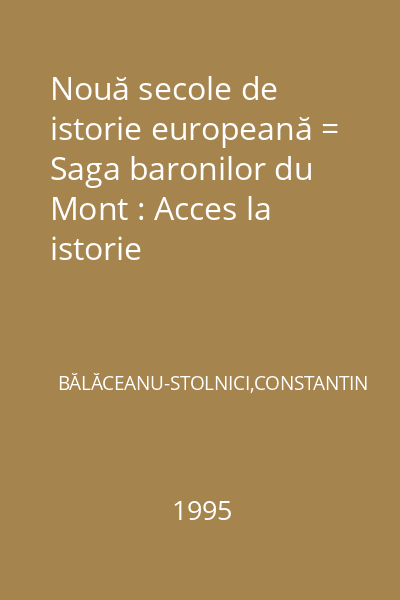 Nouă secole de istorie europeană = Saga baronilor du Mont : Acces la istorie