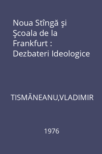Noua Stîngă şi Şcoala de la Frankfurt : Dezbateri Ideologice