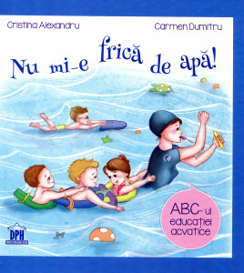 Nu mi-e frică de apă: ABC-ul educaţiei acvatice