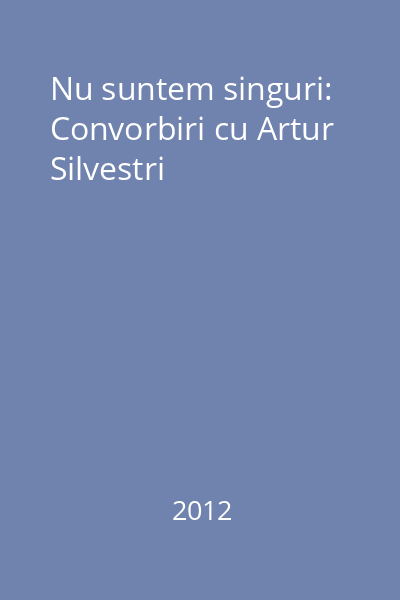 Nu suntem singuri: Convorbiri cu Artur Silvestri
