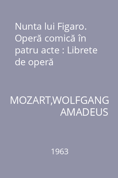 Nunta lui Figaro. Operă comică în patru acte : Librete de operă