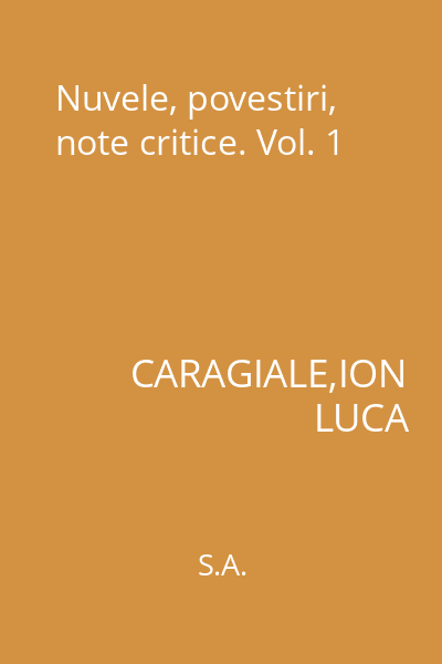 Nuvele, povestiri, note critice. Vol. 1