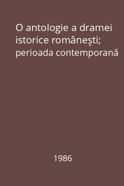 O antologie a dramei istorice româneşti; perioada contemporană