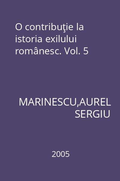 O contribuţie la istoria exilului românesc. Vol. 5