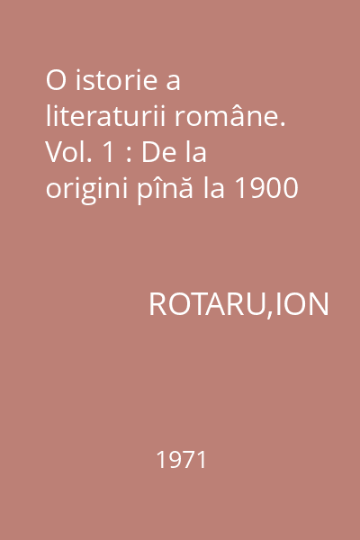 O istorie a literaturii române. Vol. 1 : De la origini pînă la 1900