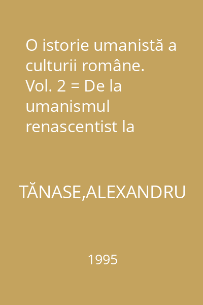 O istorie umanistă a culturii române. Vol. 2 = De la umanismul renascentist la iluminism : Filosofia culturii