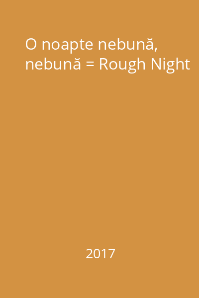 O noapte nebună, nebună = Rough Night