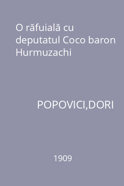 O răfuială cu deputatul Coco baron Hurmuzachi