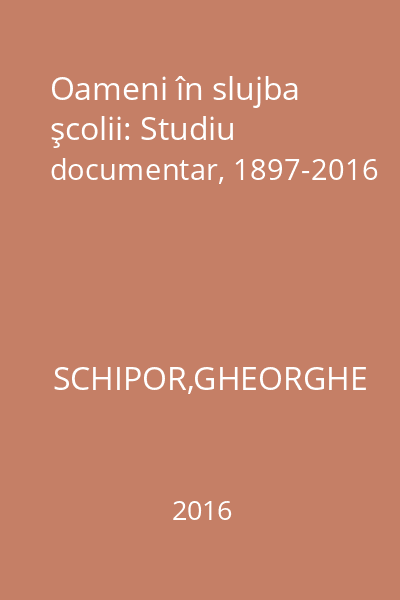 Oameni în slujba şcolii: Studiu documentar, 1897-2016