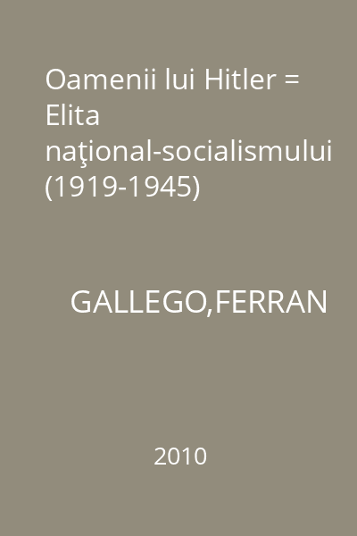 Oamenii lui Hitler = Elita naţional-socialismului (1919-1945)