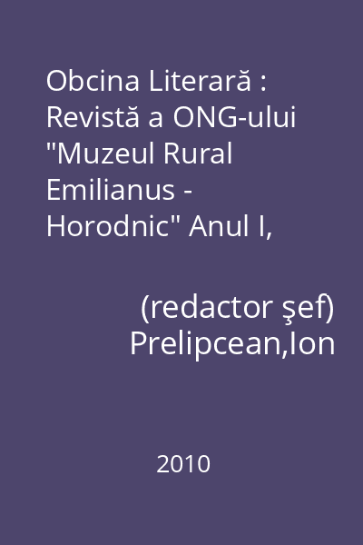 Obcina Literară : Revistă a ONG-ului "Muzeul Rural Emilianus - Horodnic" Anul I, nr. 1, aprilie-mai-iunie 2010