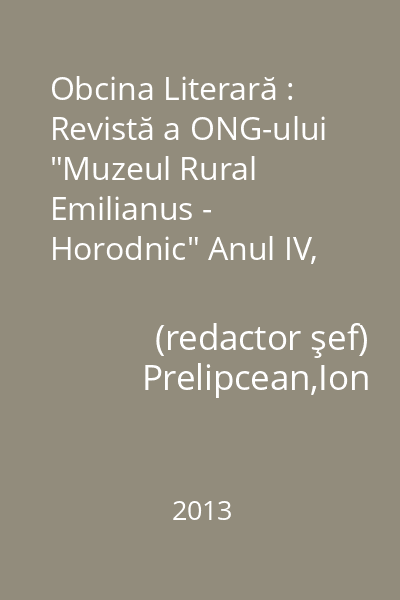 Obcina Literară : Revistă a ONG-ului "Muzeul Rural Emilianus - Horodnic" Anul IV, nr. 12, Ianuarie-Februarie-Martie 2013