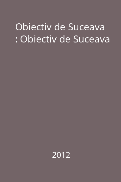 Obiectiv de Suceava : Obiectiv de Suceava