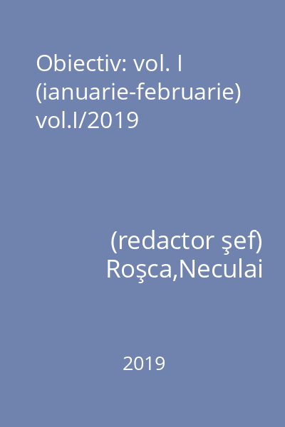 Obiectiv: vol. I (ianuarie-februarie) vol.I/2019