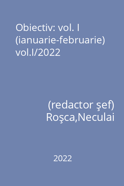 Obiectiv: vol. I (ianuarie-februarie) vol.I/2022