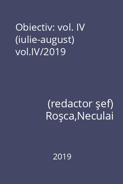 Obiectiv: vol. IV (iulie-august) vol.IV/2019