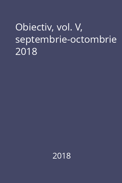 Obiectiv, vol. V, septembrie-octombrie 2018
