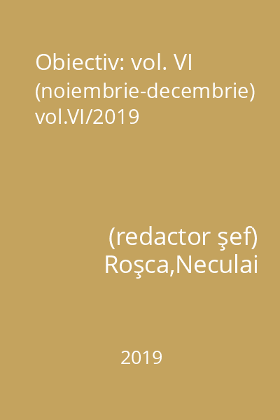 Obiectiv: vol. VI (noiembrie-decembrie) vol.VI/2019