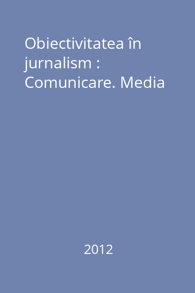Obiectivitatea în jurnalism : Comunicare. Media