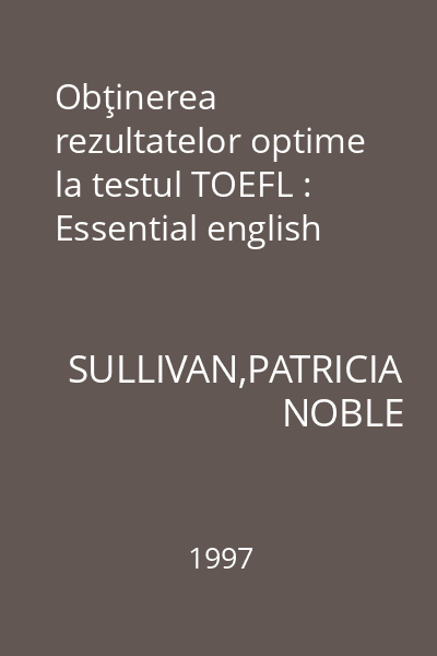 Obţinerea rezultatelor optime la testul TOEFL : Essential english