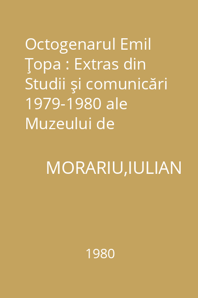 Octogenarul Emil Ţopa : Extras din Studii şi comunicări 1979-1980 ale Muzeului de Ştiinţele Naturii Bacău