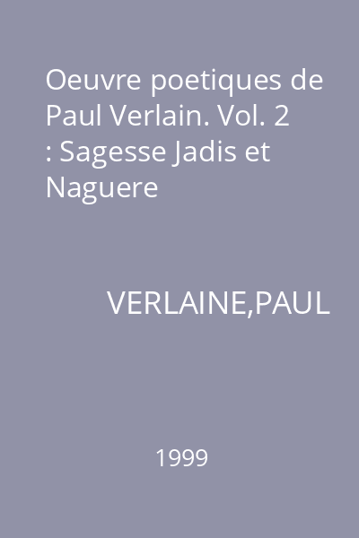 Oeuvre poetiques de Paul Verlain. Vol. 2 : Sagesse Jadis et Naguere
