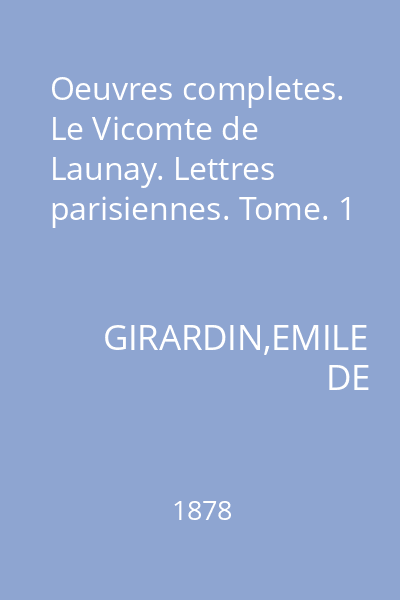 Oeuvres completes. Le Vicomte de Launay. Lettres parisiennes. Tome. 1