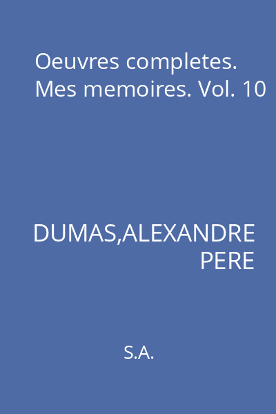 Oeuvres completes. Mes memoires. Vol. 10