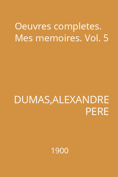 Oeuvres completes. Mes memoires. Vol. 5
