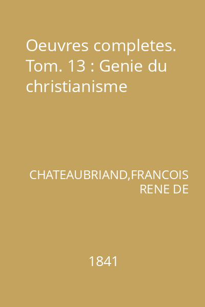 Oeuvres completes. Tom. 13 : Genie du christianisme