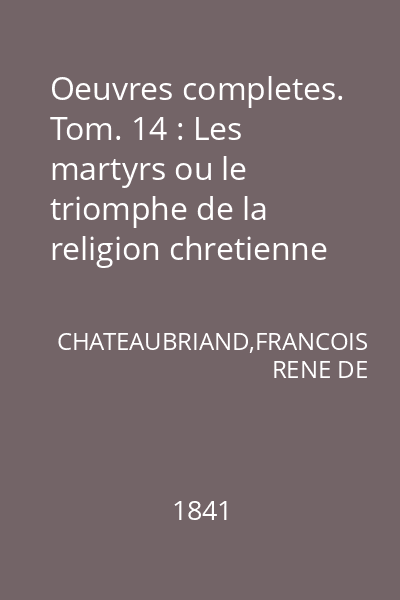 Oeuvres completes. Tom. 14 : Les martyrs ou le triomphe de la religion chretienne