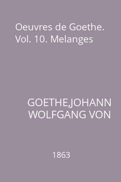 Oeuvres de Goethe. Vol. 10. Melanges