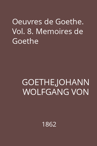 Oeuvres de Goethe. Vol. 8. Memoires de Goethe