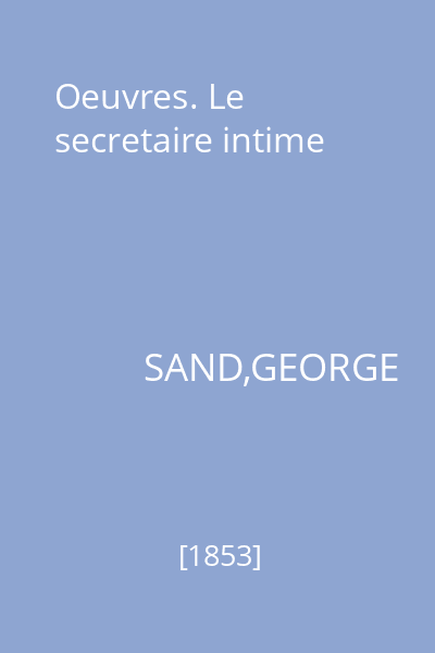 Oeuvres. Le secretaire intime