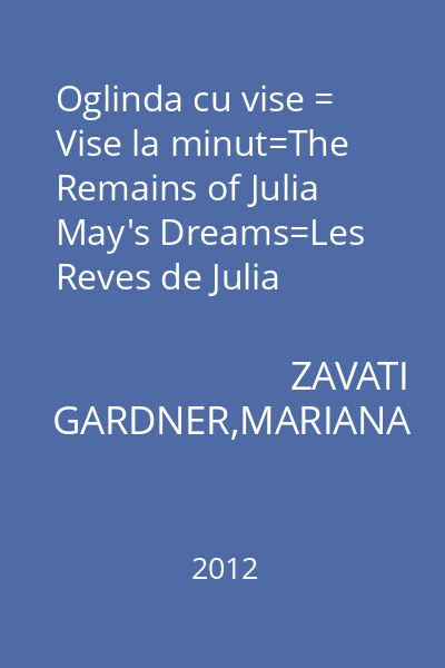 Oglinda cu vise = Vise la minut=The Remains of Julia May's Dreams=Les Reves de Julia May=Erinnern Sie Sich an Julia May?