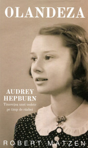Olandeza: Audrey Hepburn. Tinereţea unei vedete pe timp de război