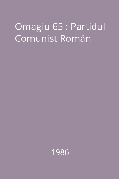 Omagiu 65 : Partidul Comunist Român