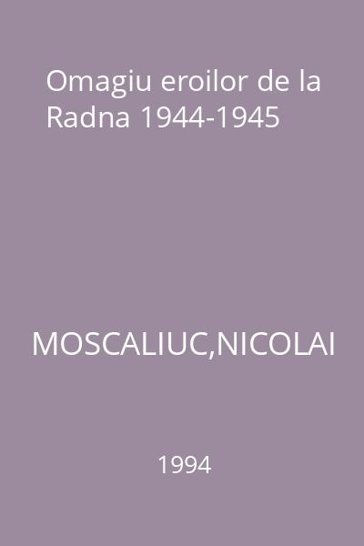 Omagiu eroilor de la Radna 1944-1945