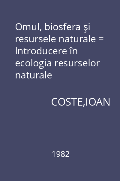 Omul, biosfera şi resursele naturale = Introducere în ecologia resurselor naturale