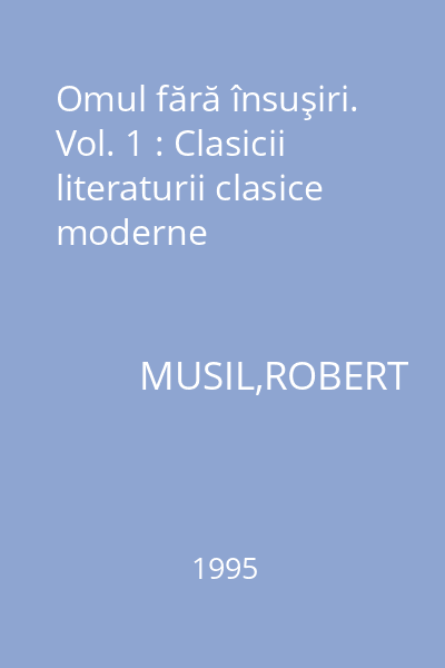 Omul fără însuşiri. Vol. 1 : Clasicii literaturii clasice moderne