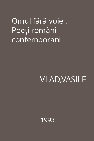 Omul fără voie : Poeţi români contemporani