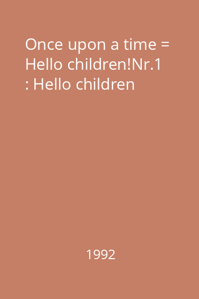 Once upon a time = Hello children!Nr.1 : Hello children
